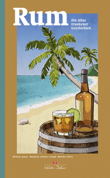 Rum - Ein Atlas trunkener Geschichten